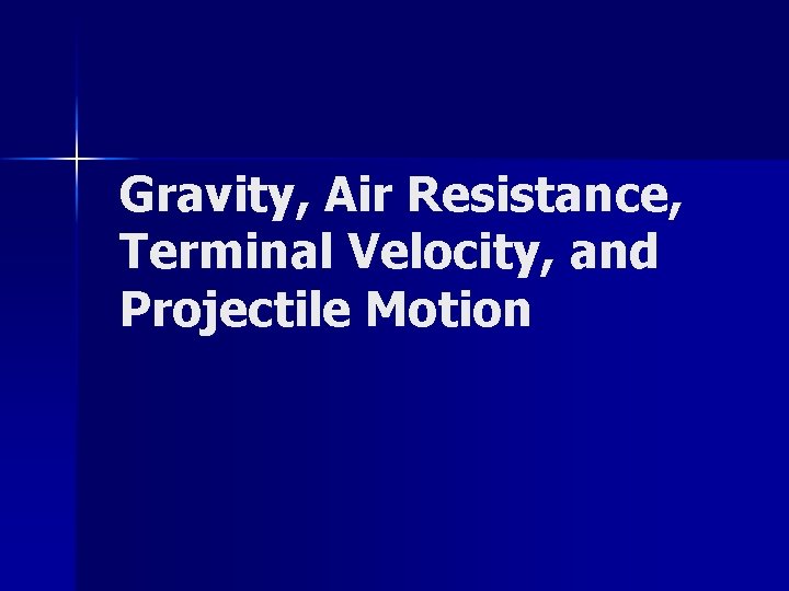 Gravity, Air Resistance, Terminal Velocity, and Projectile Motion 