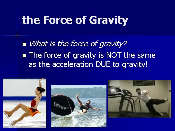 the Force of Gravity n n What is the force of gravity? The force
