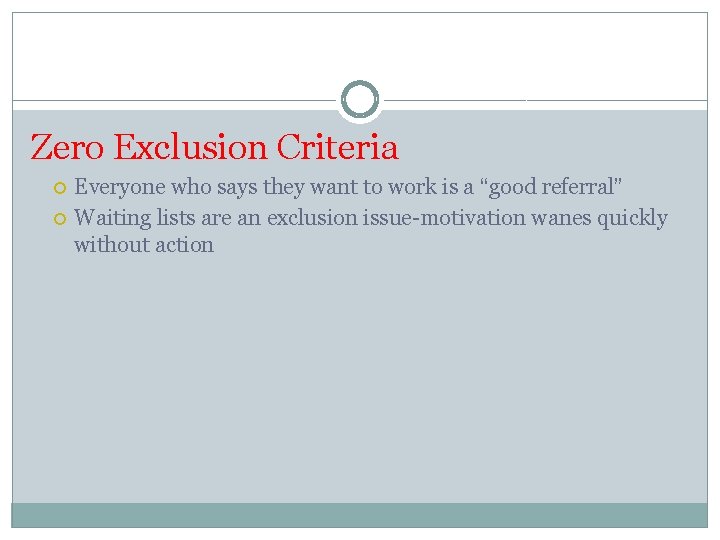 Zero Exclusion Criteria Everyone who says they want to work is a “good referral”