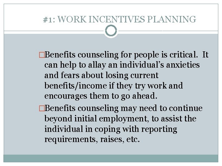 #1: WORK INCENTIVES PLANNING �Benefits counseling for people is critical. It can help to