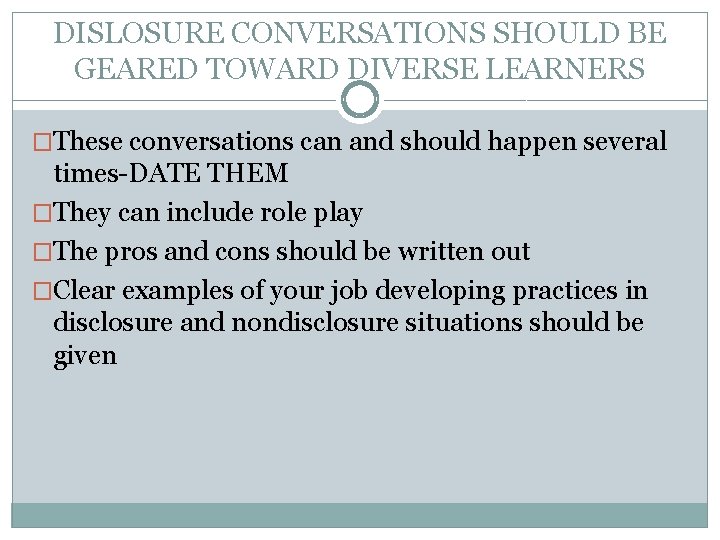 DISLOSURE CONVERSATIONS SHOULD BE GEARED TOWARD DIVERSE LEARNERS �These conversations can and should happen