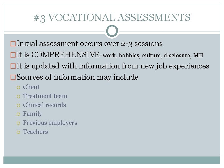 #3 VOCATIONAL ASSESSMENTS �Initial assessment occurs over 2 -3 sessions �It is COMPREHENSIVE-work, hobbies,
