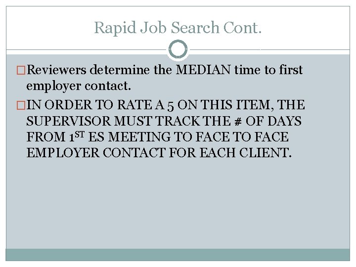 Rapid Job Search Cont. �Reviewers determine the MEDIAN time to first employer contact. �IN