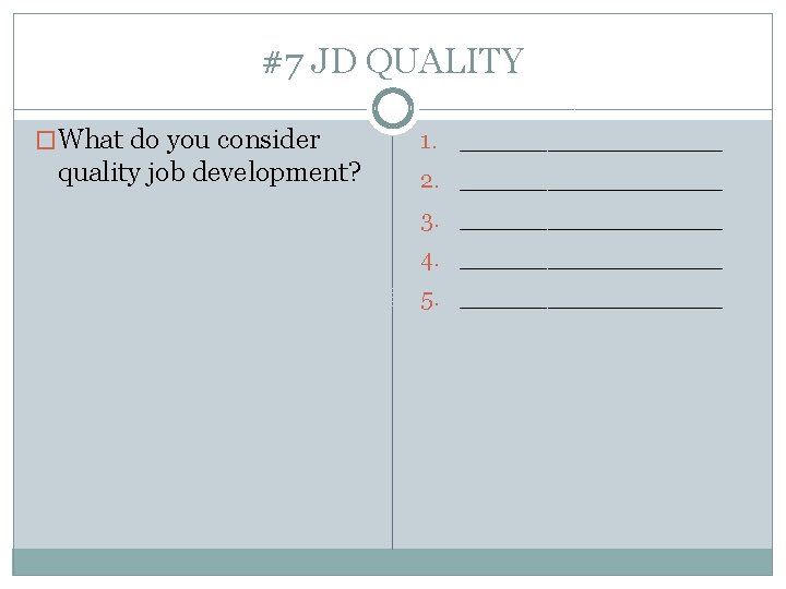 #7 JD QUALITY �What do you consider quality job development? 1. ________ 2. ________