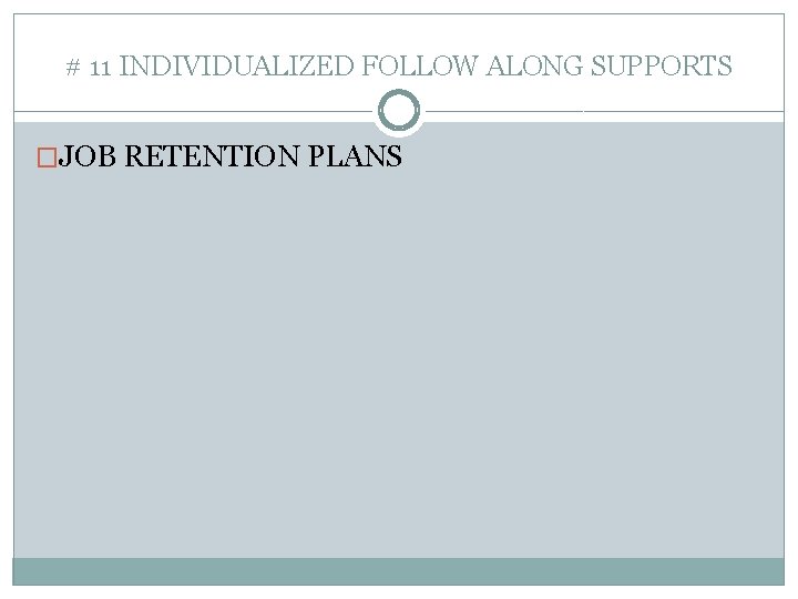 # 11 INDIVIDUALIZED FOLLOW ALONG SUPPORTS �JOB RETENTION PLANS 