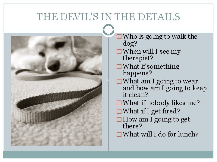 THE DEVIL’S IN THE DETAILS � Who is going to walk the dog? �