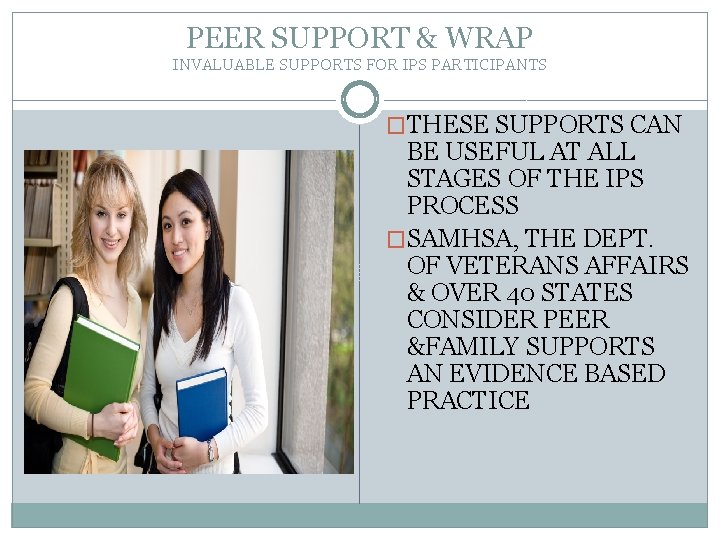 PEER SUPPORT & WRAP INVALUABLE SUPPORTS FOR IPS PARTICIPANTS �THESE SUPPORTS CAN BE USEFUL