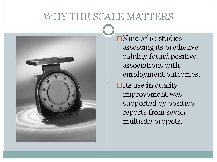 WHY THE SCALE MATTERS �Nine of 10 studies assessing its predictive validity found positive