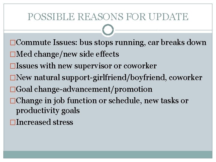 POSSIBLE REASONS FOR UPDATE �Commute Issues: bus stops running, car breaks down �Med change/new