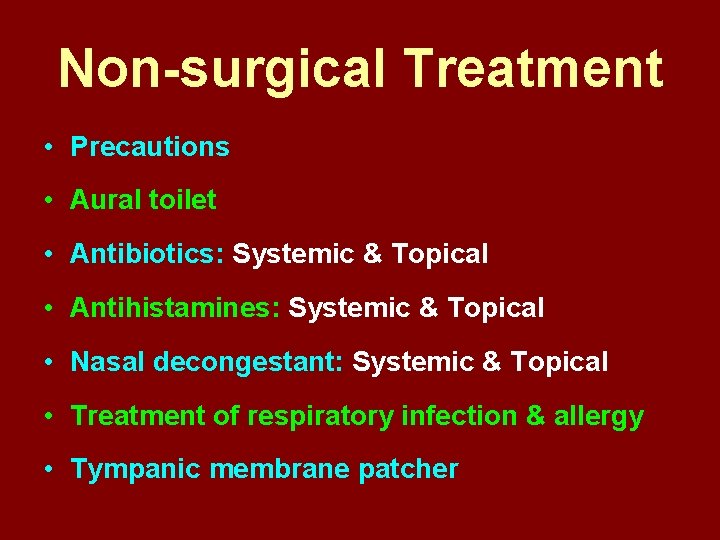 Non-surgical Treatment • Precautions • Aural toilet • Antibiotics: Systemic & Topical • Antihistamines: