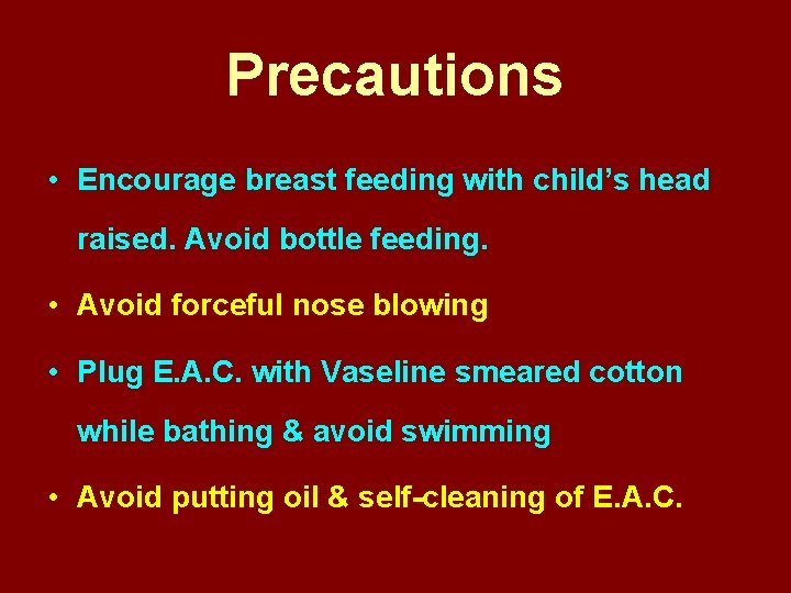 Precautions • Encourage breast feeding with child’s head raised. Avoid bottle feeding. • Avoid