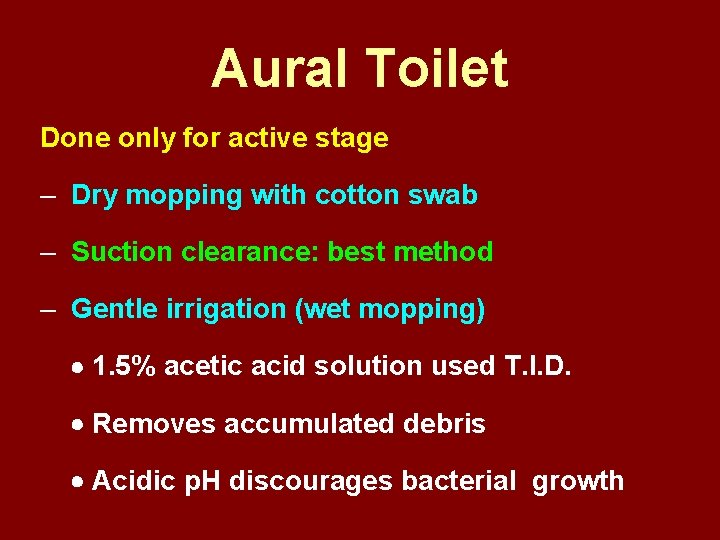 Aural Toilet Done only for active stage – Dry mopping with cotton swab –