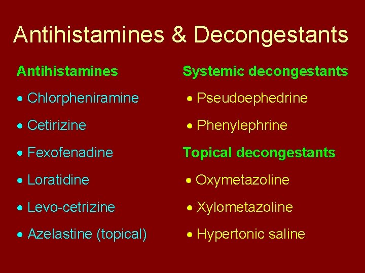 Antihistamines & Decongestants Antihistamines Systemic decongestants Chlorpheniramine Pseudoephedrine Cetirizine Phenylephrine Fexofenadine Topical decongestants Loratidine