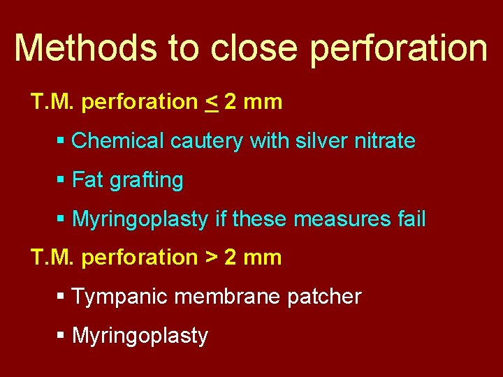 Methods to close perforation T. M. perforation < 2 mm § Chemical cautery with