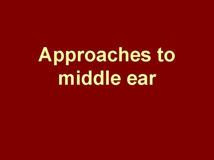 Approaches to middle ear 