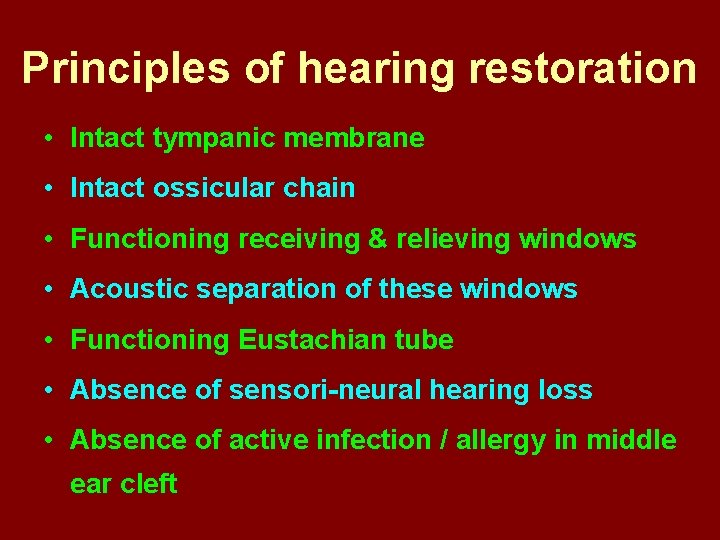Principles of hearing restoration • Intact tympanic membrane • Intact ossicular chain • Functioning