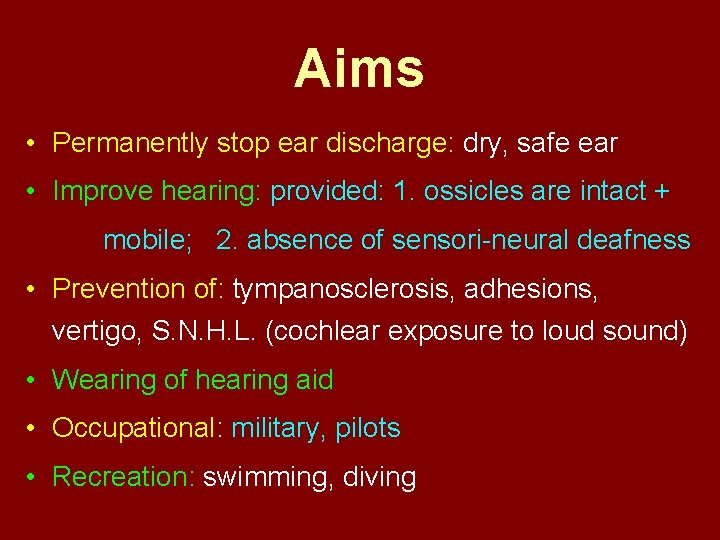 Aims • Permanently stop ear discharge: dry, safe ear • Improve hearing: provided: 1.