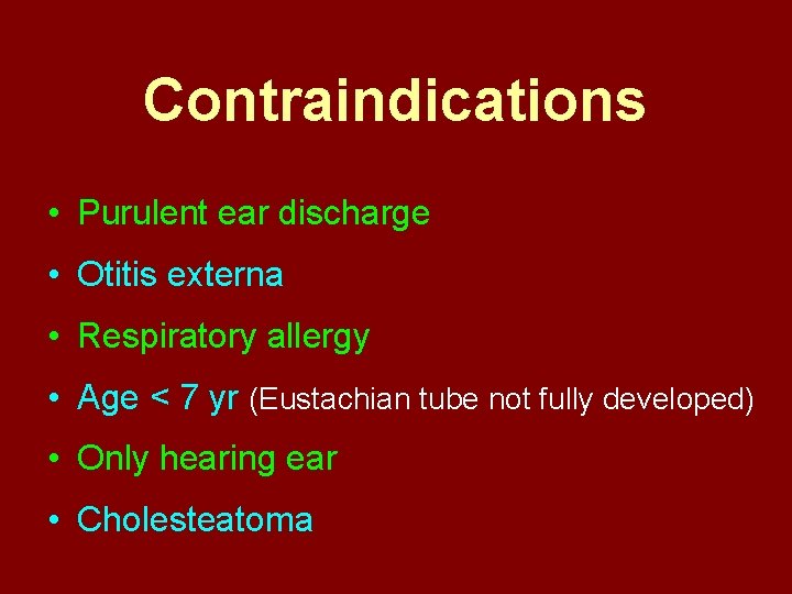 Contraindications • Purulent ear discharge • Otitis externa • Respiratory allergy • Age <