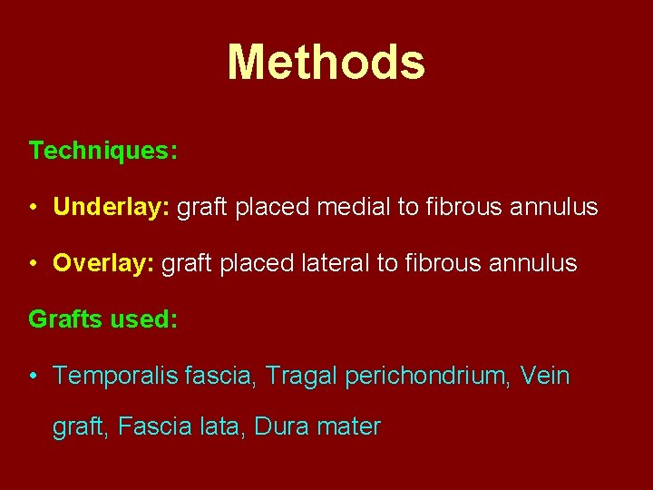 Methods Techniques: • Underlay: graft placed medial to fibrous annulus • Overlay: graft placed