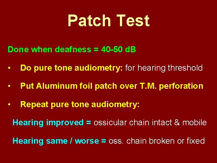 Patch Test Done when deafness = 40 -50 d. B • Do pure tone