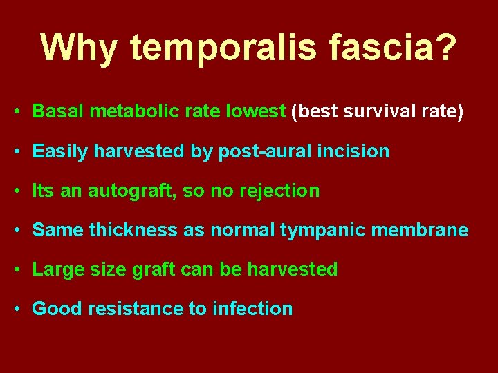 Why temporalis fascia? • Basal metabolic rate lowest (best survival rate) • Easily harvested