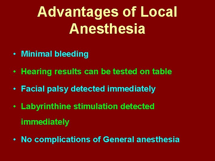 Advantages of Local Anesthesia • Minimal bleeding • Hearing results can be tested on