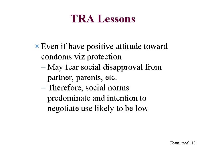 TRA Lessons Even if have positive attitude toward condoms viz protection – May fear