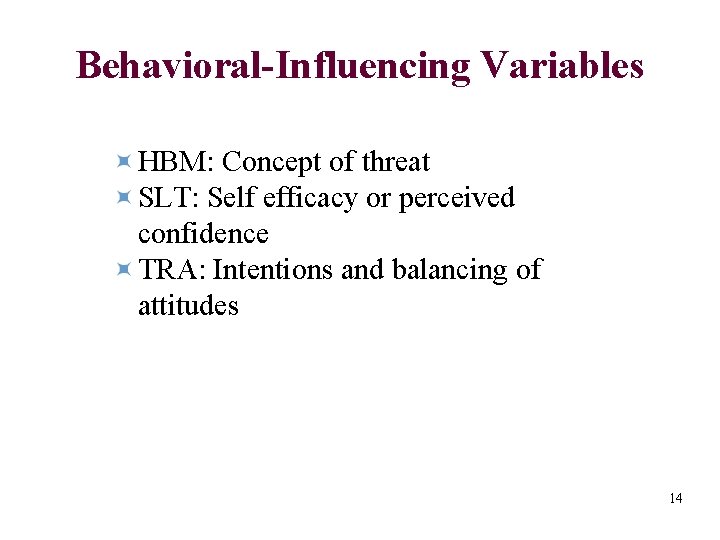 Behavioral-Influencing Variables HBM: Concept of threat SLT: Self efficacy or perceived confidence TRA: Intentions