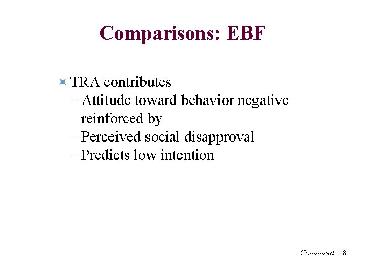 Comparisons: EBF TRA contributes – Attitude toward behavior negative reinforced by – Perceived social