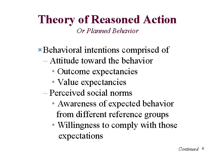 Theory of Reasoned Action Or Planned Behavioral intentions comprised of – Attitude toward the
