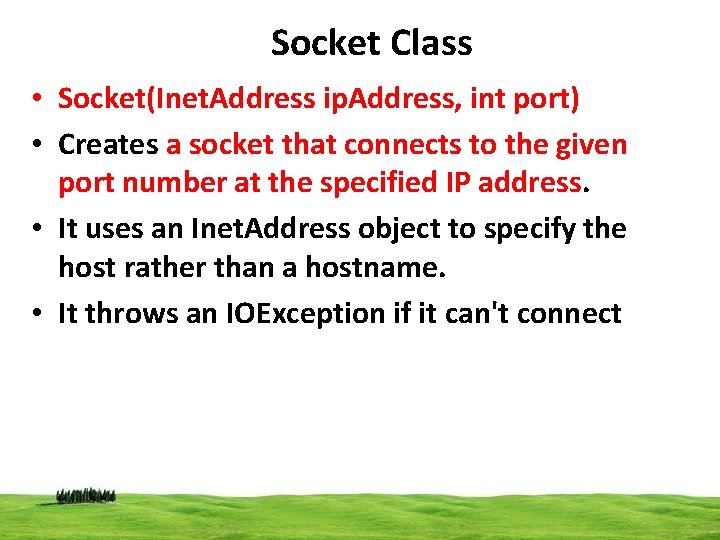 Socket Class • Socket(Inet. Address ip. Address, int port) • Creates a socket that