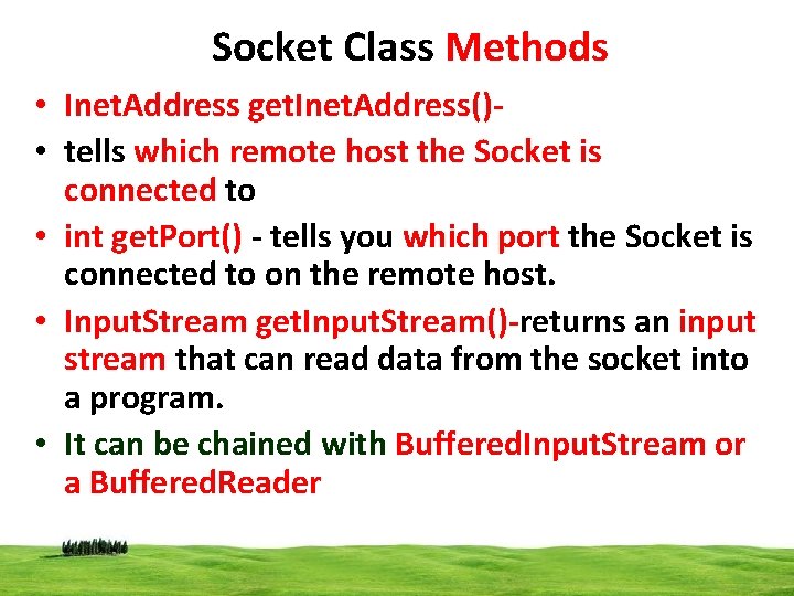 Socket Class Methods • Inet. Address get. Inet. Address() • tells which remote host