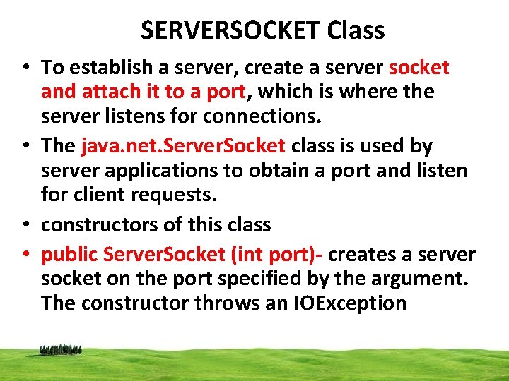 SERVERSOCKET Class • To establish a server, create a server socket and attach it