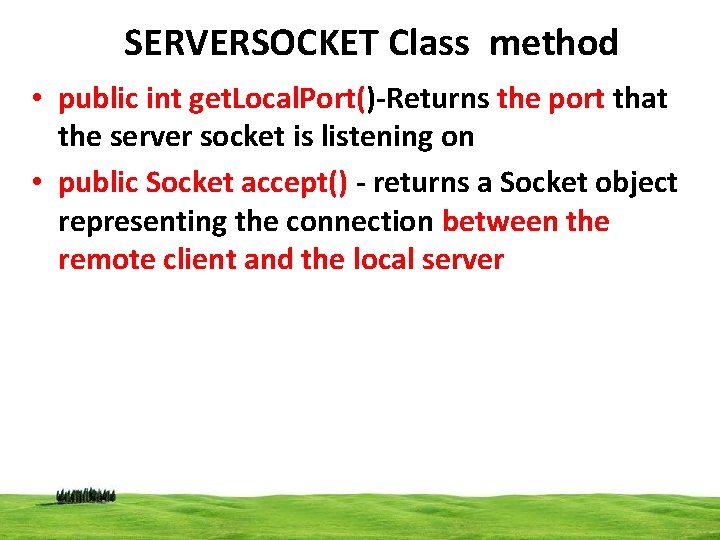 SERVERSOCKET Class method • public int get. Local. Port()-Returns the port that the server