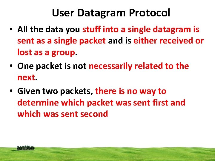 User Datagram Protocol • All the data you stuff into a single datagram is