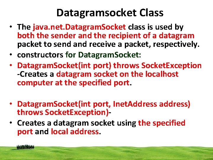 Datagramsocket Class • The java. net. Datagram. Socket class is used by both the
