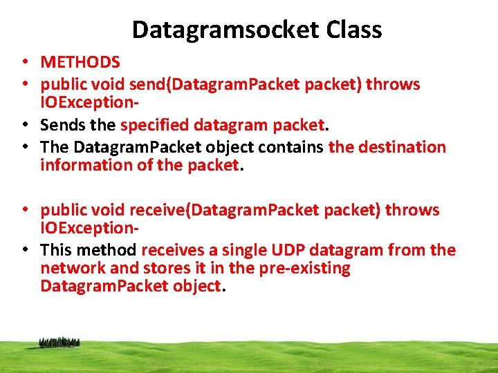 Datagramsocket Class • METHODS • public void send(Datagram. Packet packet) throws IOException • Sends