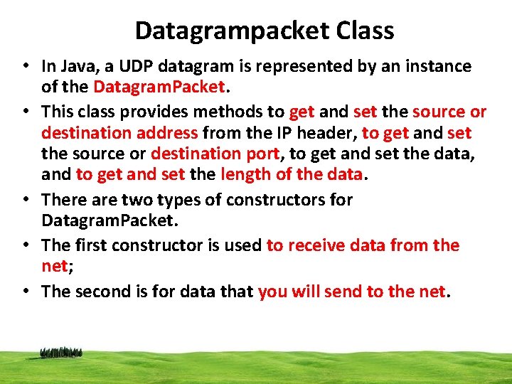 Datagrampacket Class • In Java, a UDP datagram is represented by an instance of