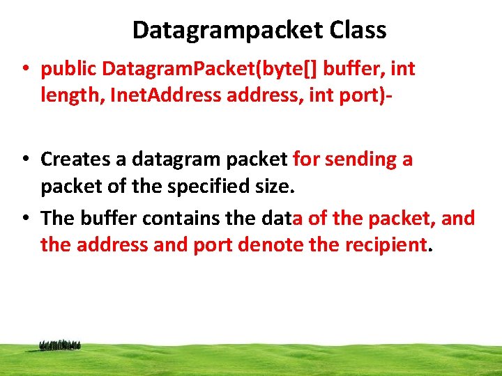 Datagrampacket Class • public Datagram. Packet(byte[] buffer, int length, Inet. Address address, int port)