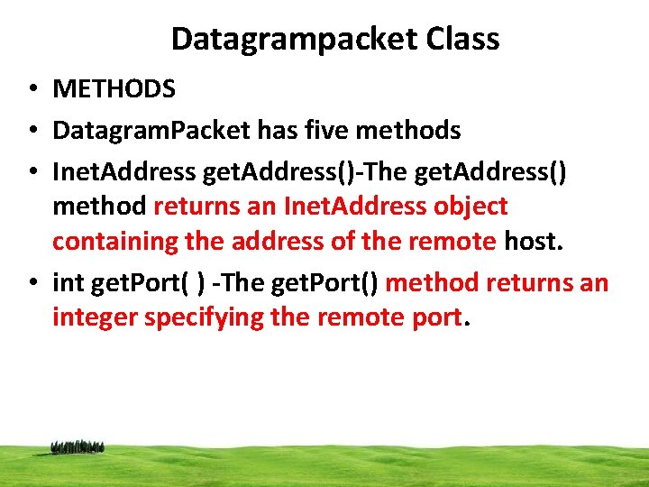 Datagrampacket Class • METHODS • Datagram. Packet has five methods • Inet. Address get.