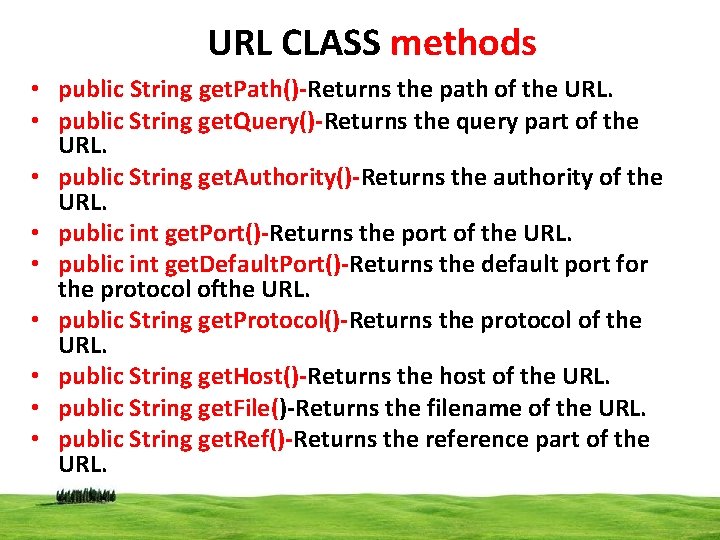 URL CLASS methods • public String get. Path()-Returns the path of the URL. •