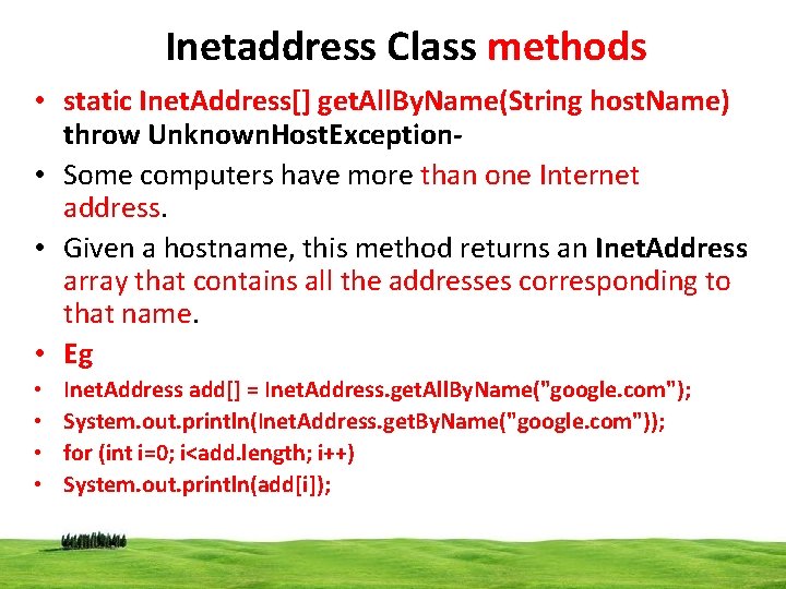 Inetaddress Class methods • static Inet. Address[] get. All. By. Name(String host. Name) throw