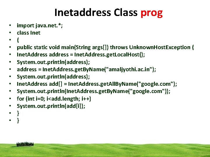 Inetaddress Class prog • • • • import java. net. *; class Inet {