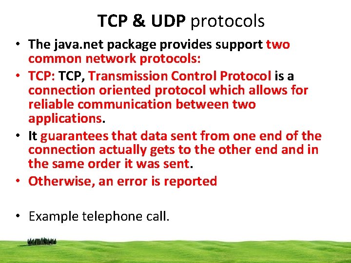 TCP & UDP protocols • The java. net package provides support two common network