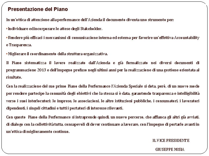 Presentazione del Piano In un’ottica di attenzione alla performance dell’Azienda il documento diventa uno