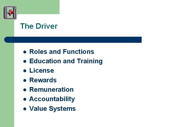 The Driver l l l l Roles and Functions Education and Training License Rewards