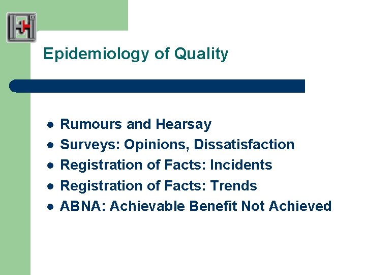 Epidemiology of Quality l l l Rumours and Hearsay Surveys: Opinions, Dissatisfaction Registration of