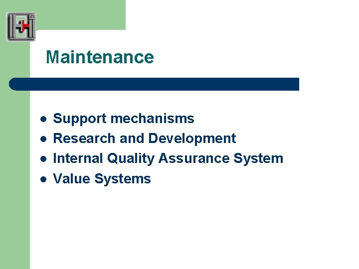 Maintenance l l Support mechanisms Research and Development Internal Quality Assurance System Value Systems