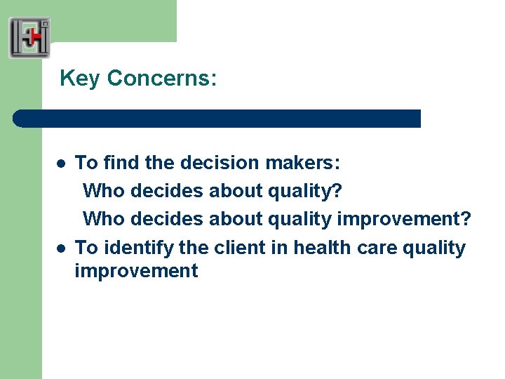 Key Concerns: l l To find the decision makers: Who decides about quality? Who