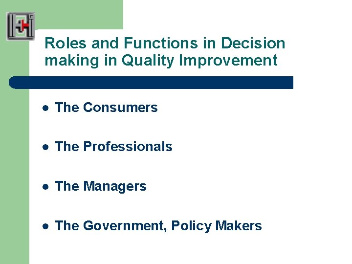 Roles and Functions in Decision making in Quality Improvement l The Consumers l The